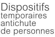 Dispositifs<br /><span style="font-size: 28px">temporaires<br />antichute<br />de personnes</span>